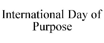 INTERNATIONAL DAY OF PURPOSE