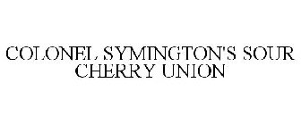 COLONEL SYMINGTON'S SOUR CHERRY UNION