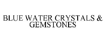 BLUE WATER CRYSTALS & GEMSTONES