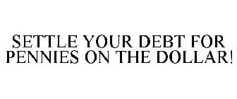 SETTLE YOUR DEBT FOR PENNIES ON THE DOLLAR!