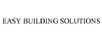 EASY BUILDING SOLUTIONS