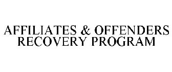 AFFILIATES & OFFENDERS RECOVERY PROGRAM