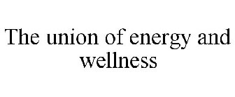THE UNION OF ENERGY AND WELLNESS