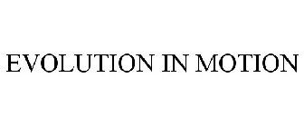 EVOLUTION IN MOTION