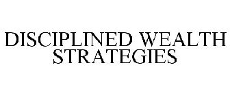 DISCIPLINED WEALTH STRATEGIES