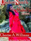 UNDERNEATH THE MAKEUP SERIES CHERISE A.WILLIAMS NURTURE THE POWERFUL YOU!