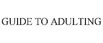 GUIDE TO ADULTING