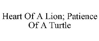 HEART OF A LION; PATIENCE OF A TURTLE