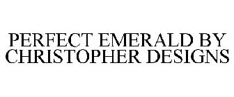 PERFECT EMERALD BY CHRISTOPHER DESIGNS