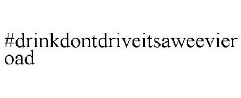#DRINKDONTDRIVEITSAWEEVIEROAD
