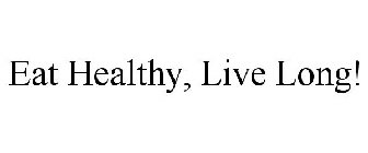 EAT HEALTHY, LIVE LONG!