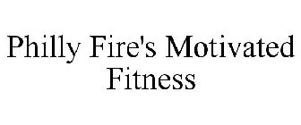 PHILLY FIRE'S MOTIVATED FITNESS