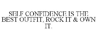 SELF CONFIDENCE IS THE BEST OUTFIT, ROCK IT & OWN IT.