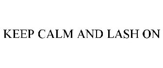 KEEP CALM AND LASH ON