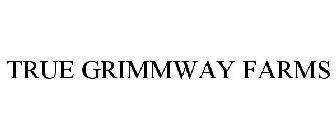 TRUE GRIMMWAY FARMS
