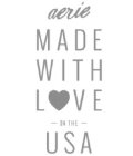 AERIE MADE WITH LOVE IN THE USA