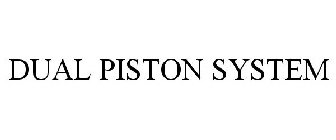 DUAL PISTON SYSTEM