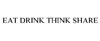 EAT DRINK THINK SHARE