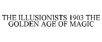 THE ILLUSIONISTS 1903 THE GOLDEN AGE OF MAGIC
