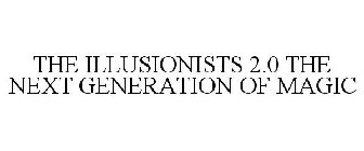 THE ILLUSIONISTS 2.0 THE NEXT GENERATION OF MAGIC