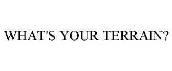 WHAT'S YOUR TERRAIN?