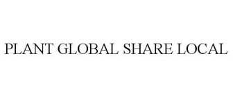PLANT GLOBAL SHARE LOCAL