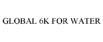 GLOBAL 6K FOR WATER