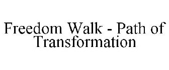 FREEDOM WALK - PATH OF TRANSFORMATION