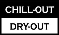 CHILL-OUT DRY-OUT
