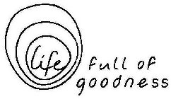 LIFE FULL OF GOODNESS