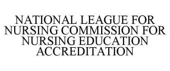 NATIONAL LEAGUE FOR NURSING COMMISSION FOR NURSING EDUCATION ACCREDITATION