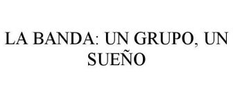 LA BANDA: UN GRUPO, UN SUEÑO