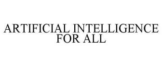 ARTIFICIAL INTELLIGENCE FOR ALL