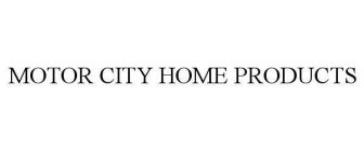 MOTOR CITY HOME PRODUCTS