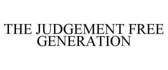 THE JUDGEMENT FREE GENERATION