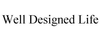 WELL DESIGNED LIFE