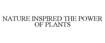 NATURE INSPIRED THE POWER OF PLANTS