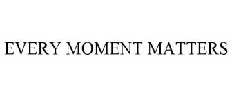 EVERY MOMENT MATTERS