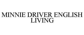 MINNIE DRIVER ENGLISH LIVING