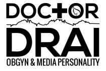 DOCTOR DRAI OBGYN & MEDIA PERSONALITY