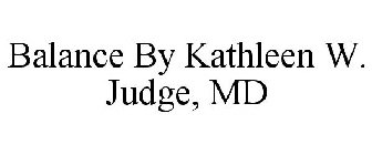 BALANCE BY KATHLEEN W. JUDGE, MD