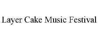 LAYER CAKE MUSIC FESTIVAL