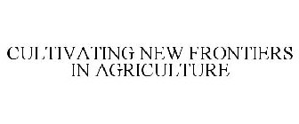CULTIVATING NEW FRONTIERS IN AGRICULTURE