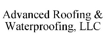 ADVANCED ROOFING & WATERPROOFING, LLC