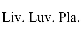 LIV. LUV. PLA.