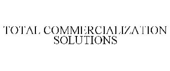 TOTAL COMMERCIALIZATION SOLUTIONS