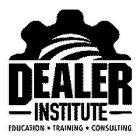 DEALER INSTITUTE EDUCATION TRAINING CONSULTING