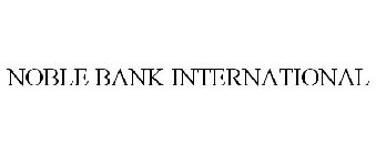 NOBLE BANK INTERNATIONAL