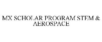 MX SCHOLAR PROGRAM STEM & AEROSPACE