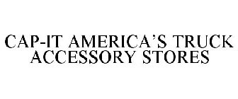 CAP-IT AMERICA'S TRUCK ACCESSORY STORES